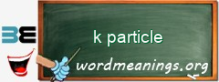 WordMeaning blackboard for k particle